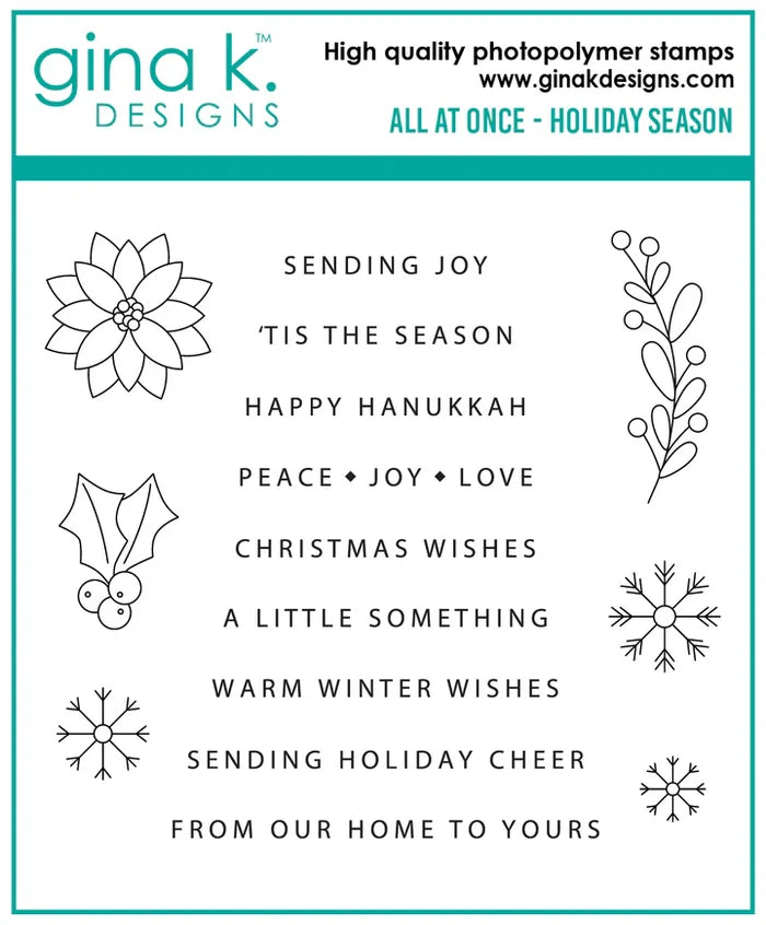 Gina K. Designs - Stamp - All At Once - Holiday Season. All at Once- Holiday Season is a stamp set by Gina K Designs. This set is made of premium clear photopolymer and measures 4" X 4". Made in the USA. Available at Embellish Away located in Bowmanville Ontario Canada.