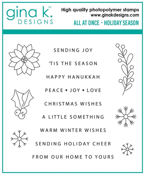 Gina K. Designs - Stamp - All At Once - Holiday Season. All at Once- Holiday Season is a stamp set by Gina K Designs. This set is made of premium clear photopolymer and measures 4" X 4". Made in the USA. Available at Embellish Away located in Bowmanville Ontario Canada.