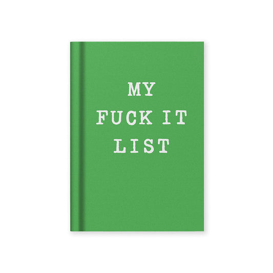 A7 hardback notebook, green cover with "MY FUCK IT LIST"